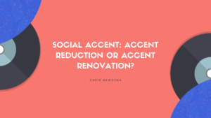 Read more about the article Social Accent: Accent Reduction or Accent Renovation?