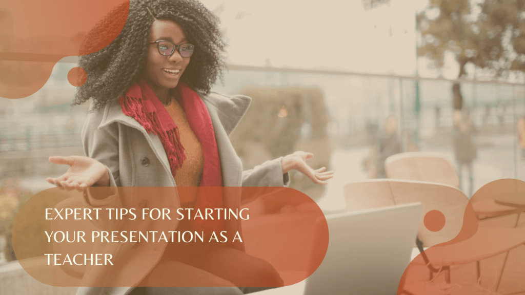 Expert Tips for Starting Your Presentation as a Teacher