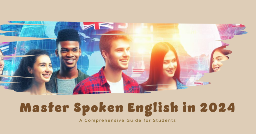 I need you to create an image for a blog post titled: How to Master Spoken English in 2024: A Comprehensive Guide for Students