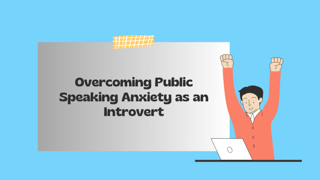 Overcoming Public Speaking Anxiety as an Introvert: Practical Tips and Strategies