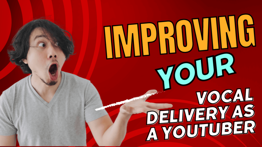 Improving your Vocal delivery as a youtuber