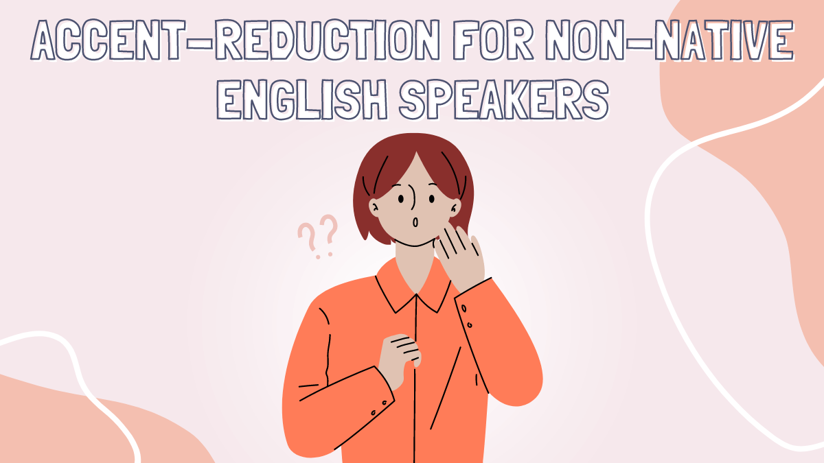 Read more about the article 5 Effective Exercises for Accent-Reduction for Non-Native English Speakers