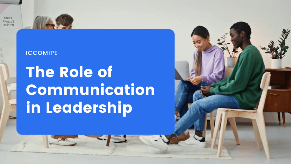 Why The Best Leaders Are Great Communicators - The Role of Communication in Leadership