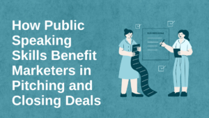 Read more about the article How Public Speaking Skills Benefit Marketers in Pitching and Closing Deals