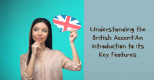 Read more about the article Understanding the British Accent: An Introduction to its Key Features