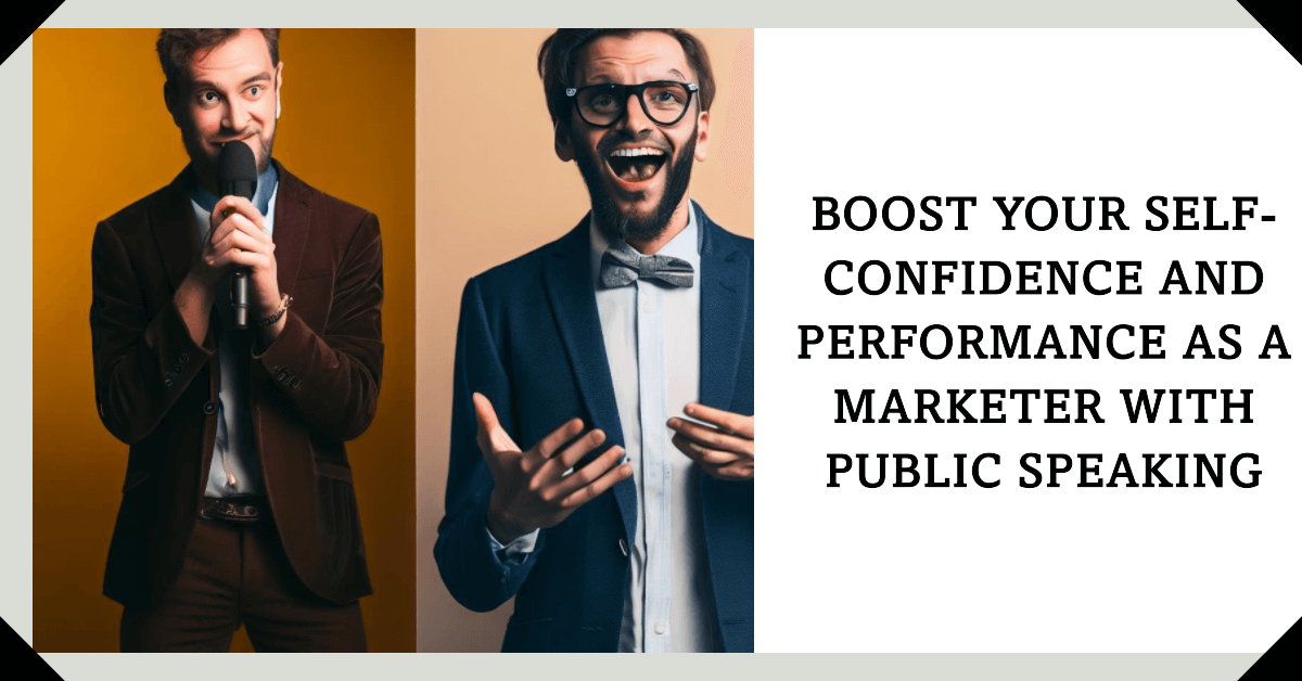 You are currently viewing How Public Speaking Skills Can Boost Your Self-Confidence and Performance as a Marketer