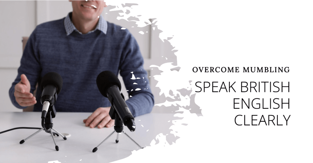 Overcoming Mumbling: Learn To Speak British English Clearly