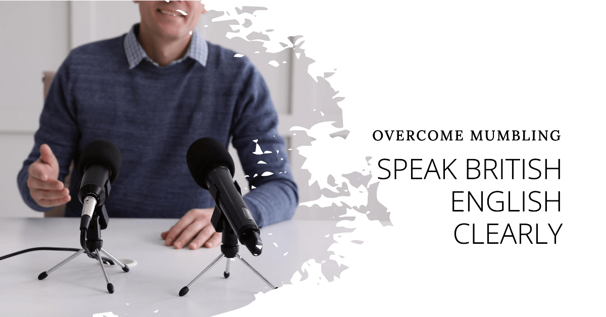 Read more about the article Overcoming Mumbling: Learn To Speak British English Clearly