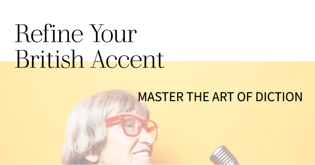 Refine Your British Accent: Master the Art of Diction