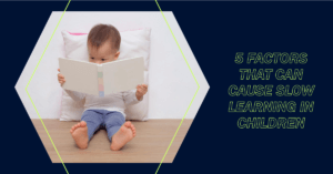 Read more about the article 5 Factors That Can Cause Slow Learning in Children