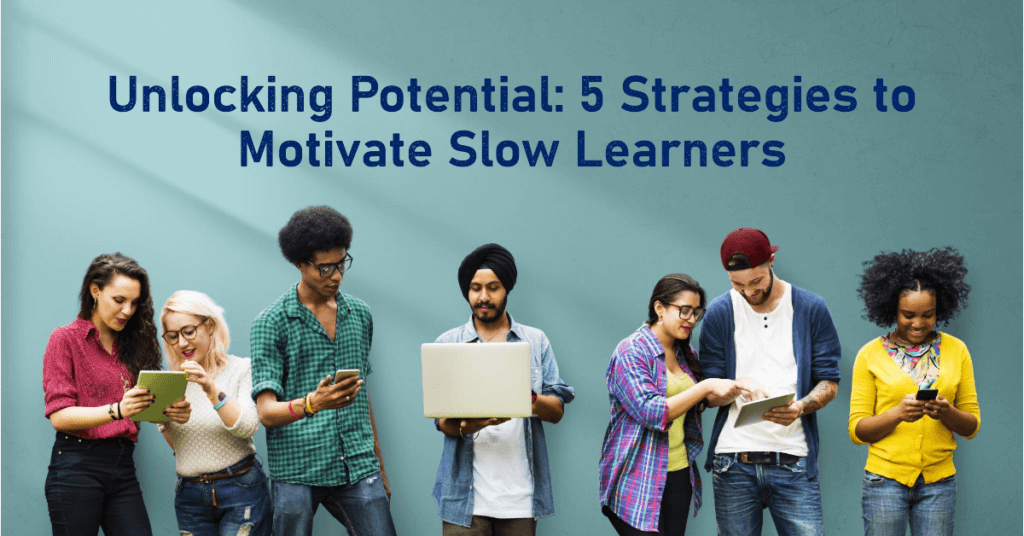 How Can Teachers Motivate Slow Learners - 5 helpful strategies