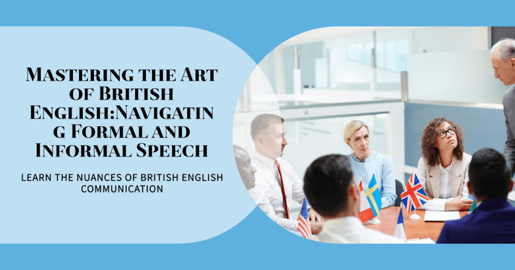 Mastering the Art of British English:Navigating Formal and Informal Speech