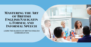 Read more about the article Mastering the Art of British English: Navigating Formal and Informal Speech