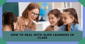 Read more about the article How to Deal with Slow Learners in Class: A Guide for Parents and Teachers