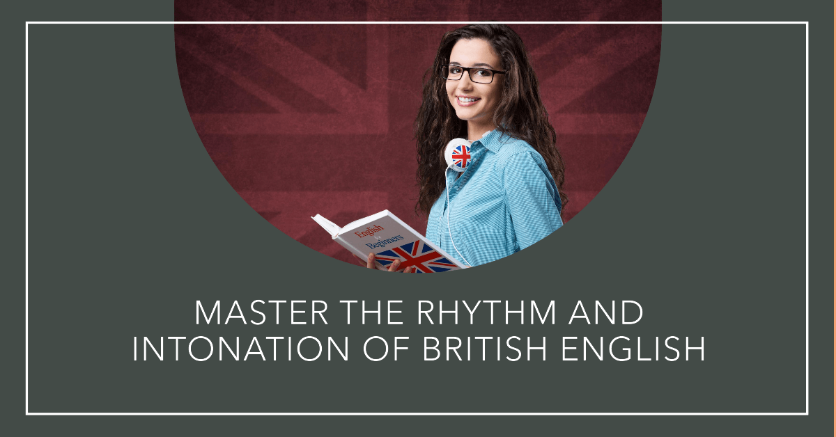 Read more about the article Mastering Rhythm and Intonation: A Guide to Perfecting Your British English Accent