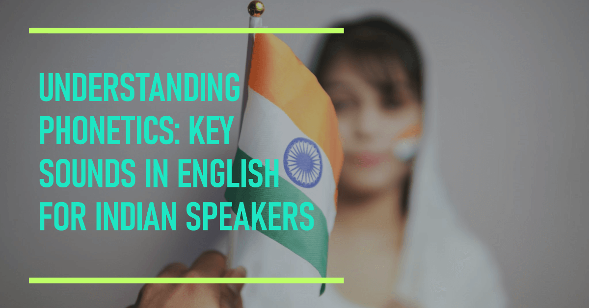 Read more about the article Understanding Phonetics: Key Sounds in English for Indian Speakers