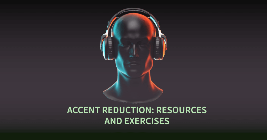 Accent Reduction: Resources and Exercises