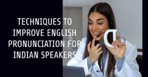 Read more about the article Embracing Clarity: Techniques to Improve English Pronunciation for Indian Speakers