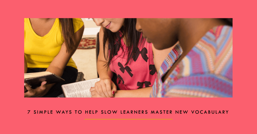 How to Help Slow Learners Master New Vocabulary in 7 Simple Ways