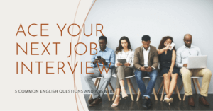 Read more about the article 5 Common English Job Interview Questions And Their Answers