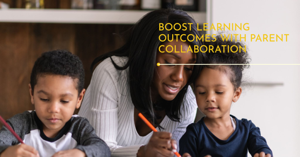 Boost Learning Outcomes with Parent Collaboration