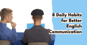 Read more about the article 8 Things to Practice Every Day To Improve Your English Communication Skills