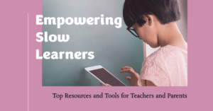 Read more about the article Empowering Slow Learners: Top Resources and Tools for Teachers and Parents